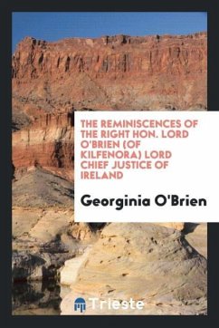 The reminiscences of the Right Hon. Lord O'Brien (of Kilfenora) lord chief justice of Ireland