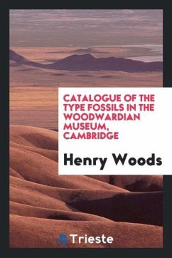 Catalogue of the type fossils in the Woodwardian Museum, Cambridge - Woods, Henry