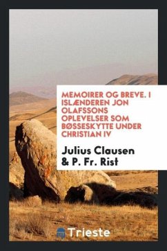 Memoirer og breve. I Islænderen Jon Olafssons Oplevelser Som Bøsseskytte under christian IV - Clausen, Julius; Rist, P. Fr.