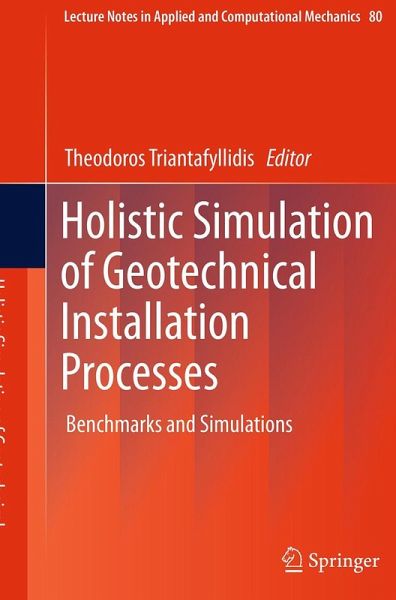 Holistic Simulation of Geotechnical Installation Processes Holistic Simulation of Geotechnical Installation Processes