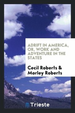 Adrift in America, or, Work and adventure in the States - Roberts, Cecil; Roberts, Morley