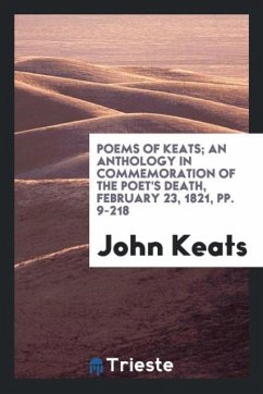 Poems of Keats; an anthology in commemoration of the poet's death, February 23, 1821, pp. 9-218 - Keats, John