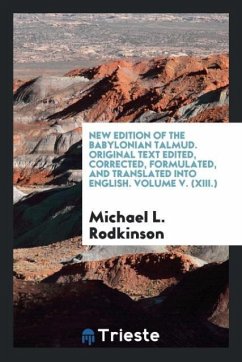 New edition of the Babylonian Talmud. Original text edited, corrected, formulated, and translated into English. Volume V. (XIII.)