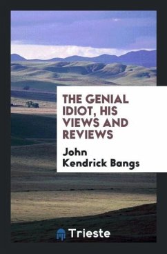 The genial idiot, his views and reviews - Bangs, John Kendrick