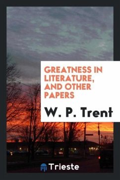 Greatness in literature, and other papers - Trent, W. P.