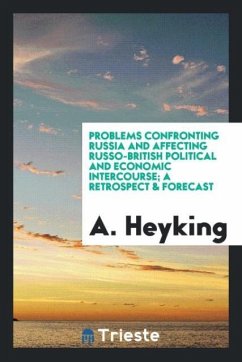 Problems confronting Russia and affecting Russo-British political and economic intercourse; a retrospect & forecast - Heyking, A.