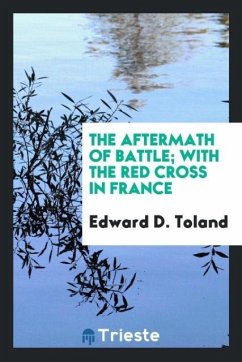 The aftermath of battle; with the Red cross in France - Toland, Edward D.