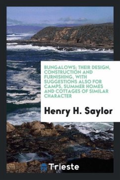 Bungalows; their design, construction and furnishing, with suggestions also for camps, summer homes and cottages of similar character