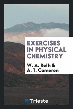 Exercises in physical chemistry - Roth, W. A.; Cameron, A. T.