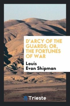 D'Arcy of the Guards; or, The fortunes of war - Shipman, Louis Evan