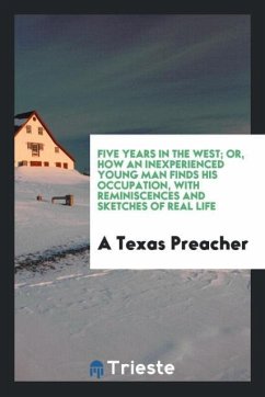 Five years in the West; or, How an inexperienced young man finds his occupation, with reminiscences and sketches of real life