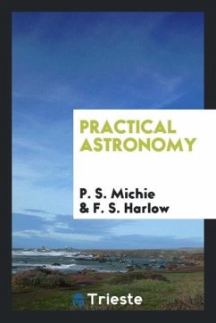 Practical astronomy - Michie, P. S.; Harlow, F. S.
