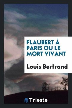 Flaubert à Paris ou Le mort vivant - Bertrand, Louis