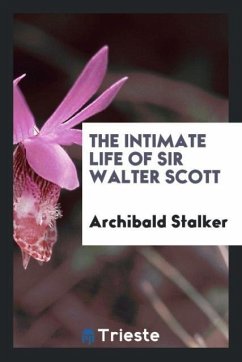 The intimate life of Sir Walter Scott