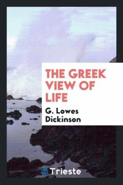 The Greek view of life - Dickinson, G. Lowes