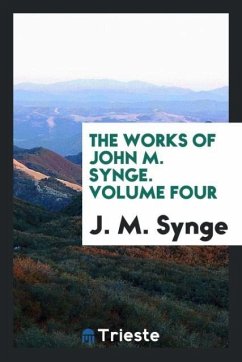 The works of John M. Synge. Volume four - Synge, J. M.
