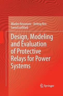 Design, Modeling and Evaluation of Protective Relays for Power Systems - Kezunovic, Mladen;Ren, Jinfeng;Lotfifard, Saeed