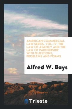 American commercial law series. Vol. IV. The law of agency and the law of partnership with questions, problems and forms
