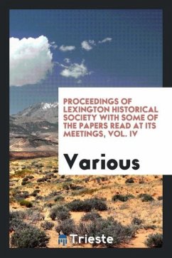 Proceedings of Lexington Historical Society with some of the papers read at its meetings, Vol. IV - Various