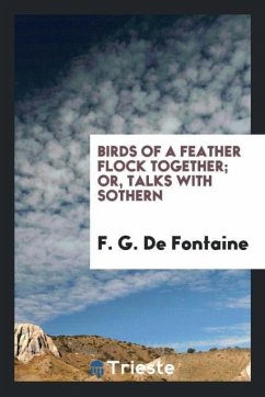 Birds of a feather flock together; or, Talks with Sothern