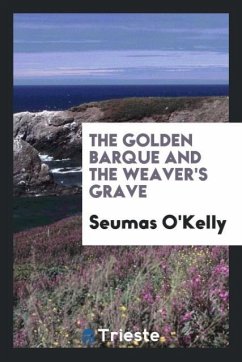 The golden barque and The weaver's grave - O'Kelly, Seumas
