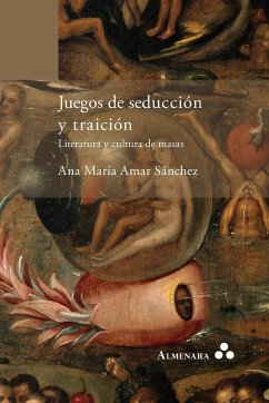 Juegos de seducción y traición. Literatura y cultura de masas - Amar Sánchez, Ana María