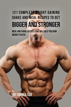 121 Complete Weight Gaining Shake and Meal Recipes to Get Bigger and Stronger - Correa, Joe