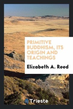 Primitive Buddhism, its origin and teachings - Reed, Elizabeth A.