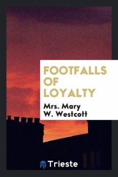 Footfalls of loyalty - Westcott, Mary W.