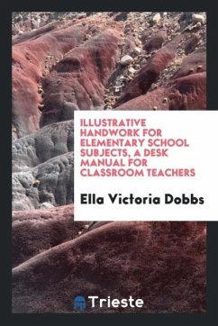 Illustrative handwork for elementary school subjects, a desk manual for classroom teachers