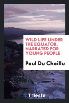 Wild life under the equator. Narrated for young people - Du Chaillu, Paul