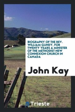 Biography of the Rev. William Gundy, for twenty years a minister of the Methodist New Connexion Church in Canada