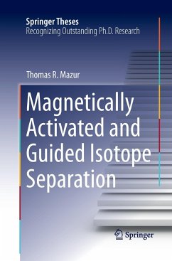Magnetically Activated and Guided Isotope Separation - Mazur, Thomas R.