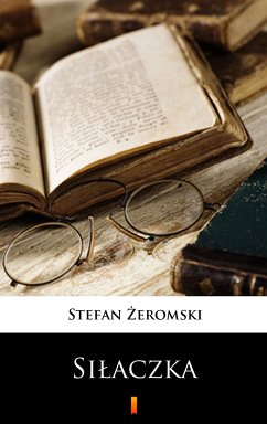 Siłaczka (eBook, ePUB) - Żeromski, Stefan