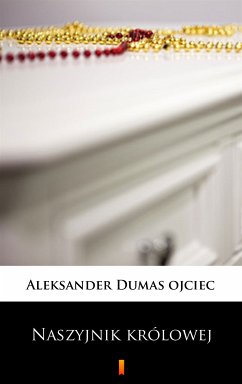 Naszyjnik królowej (eBook, ePUB) - Dumas ojciec, Aleksander