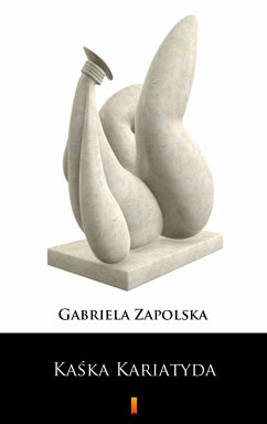 Kaska Kariatyda (eBook, ePUB) - Zapolska, Gabriela