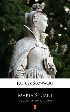 Maria Stuart (eBook, ePUB) - Słowacki, Juliusz