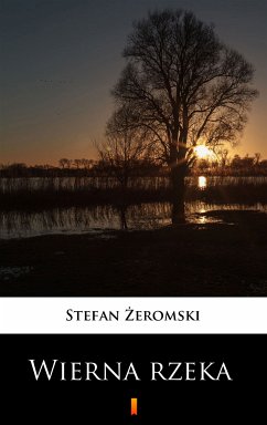 Wierna rzeka (eBook, ePUB) - Żeromski, Stefan