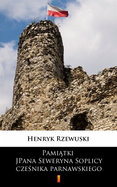 Pamiątki JPana Seweryna Soplicy cześnika parnawskiego (eBook, ePUB) - Rzewuski, Henryk