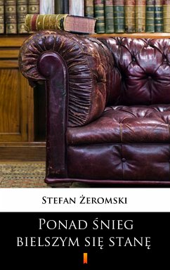 Ponad śnieg bielszym się stanę (eBook, ePUB) - Żeromski, Stefan