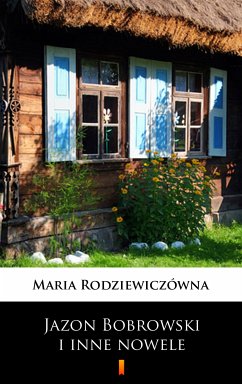 Jazon Bobrowski i inne nowele (eBook, ePUB) - Rodziewiczówna, Maria