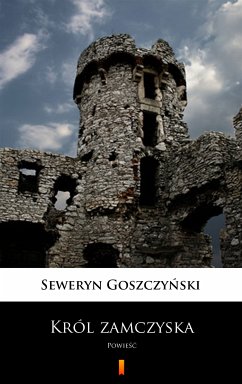 Król zamczyska (eBook, ePUB) - Goszczyński, Seweryn