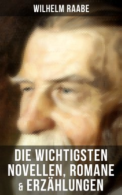 Die wichtigsten Novellen, Romane & Erzählungen von Wilhelm Raabe (eBook, ePUB) - Raabe, Wilhelm