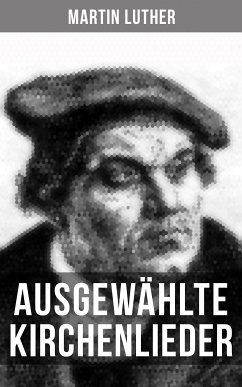 Ausgewählte Kirchenlieder von Martin Luther (eBook, ePUB) - Luther, Martin