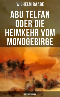 Abu Telfan oder Die Heimkehr vom Mondgebirge: Abenteuerroman (eBook, ePUB) - Raabe, Wilhelm