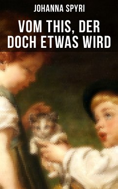 Vom This, der doch etwas wird (eBook, ePUB) - Spyri, Johanna