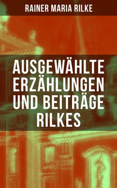 Ausgewählte Erzählungen und Beiträge Rilkes (eBook, ePUB) - Rilke, Rainer Maria