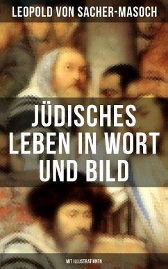 Jüdisches Leben in Wort und Bild (Mit Illustrationen) (eBook, ePUB) - von Sacher-Masoch, Leopold