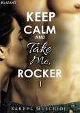 Keep Calm and Take Me, Rocker. 1 (eBook, ePUB)