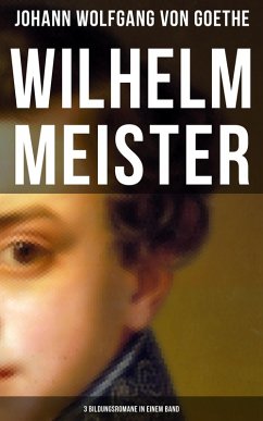 Wilhelm Meister (3 Bildungsromane in einem Band) (eBook, ePUB) - Goethe, Johann Wolfgang von